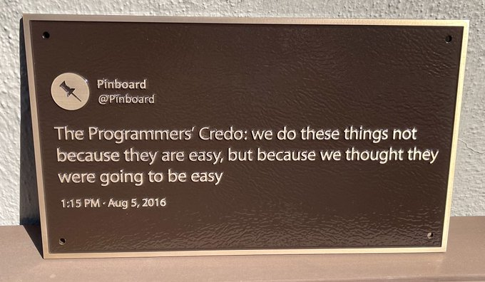 "The Programmers' Credo: we do these things not because they are easy, but because we thought they were going to be easy." by @Pinboard | 1:15pm Aug 5, 2016